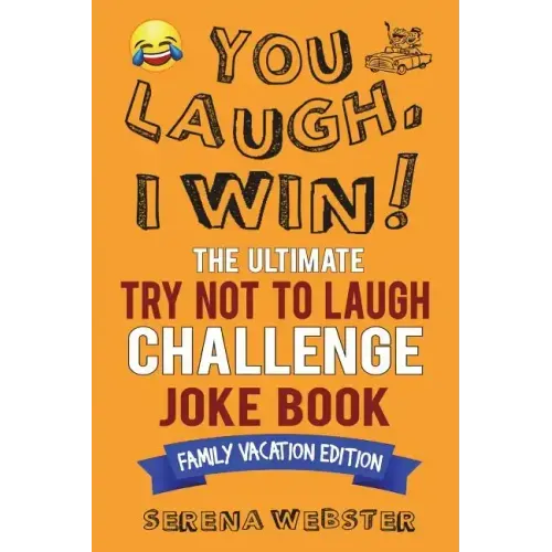 You Laugh, I Win! The Ultimate Try Not To Laugh Challenge Joke Book: Family Vacation Edition - Silly, Clean Road Trip and Travel Jokes - Over 300 Joke