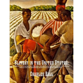 Slavery in the United States: A Narrative of the Life and Adventures of Charles Ball, a Black Man, Who Lived Forty Years in Maryland, South Carolina a