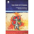 The Story of Pysanka: A Collection of Articles on Ukrainian Easter Eggs