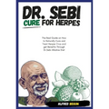 DR. SEBI CURE FOR HERPES. The Real Guide on How to Naturally Cure and Treat Herpes Virus and get Benefits Through Dr. Sebi Alkaline Diet