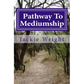 Pathway To Mediumship: a journey into mediumship with exercises