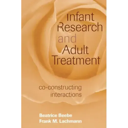 Infant Research and Adult Treatment: Co-Constructing Interactions