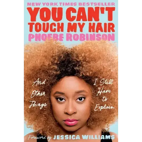 You Can't Touch My Hair: And Other Things I Still Have to Explain