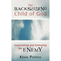 The Backsliding Child of God: Overcoming and Defeating the Enemy