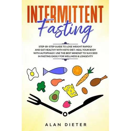 Intermittent fasting: Step-by-Step Guide to Lose Weight Rapidly and Eat Healthy with Keto Diet. Heal your Body with Autophagy.Use the Best M