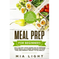 Meal Prep for Beginners: The Fastest and Most Convenient Cookbook with 50+ Recipes you can get Your Hands on to Prepare Your Meals in a Week Ad