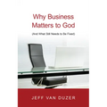 Why Business Matters to God: (And What Still Needs to Be Fixed)