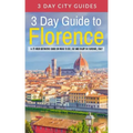 3 Day Guide to Florence: A 72-hour Definitive Guide on What to See, Eat and Enjoy in Florence, Italy
