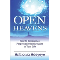 Open Heavens: How to Experience Perpetual Breakthroughs in Your Life