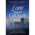 Love Beyond the Grave: True Tales of Haunted Hearts