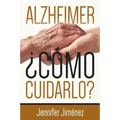 Alzheimer: ¿Cómo Cuidarlo?