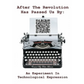 After The Revolution Has Passed Us By: An Experiment In Technological Expression
