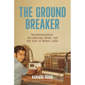 The Groundbreaker: Entrepreneurship, the American Dream, and the Rise of Modern India