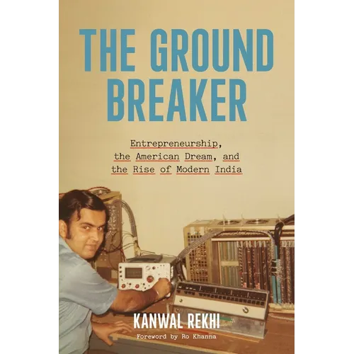 The Groundbreaker: Entrepreneurship, the American Dream, and the Rise of Modern India