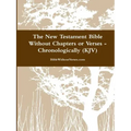 The New Testament Bible Without Chapters or Verses - Chronological (KJV)