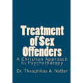 Treatment of Sex Offenders: A Christian Approach to Psychotherapy