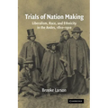 Trials of Nation Making: Liberalism, Race, and Ethnicity in the Andes, 1810-1910