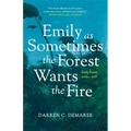 Emily As Sometimes the Forest Wants the Fire