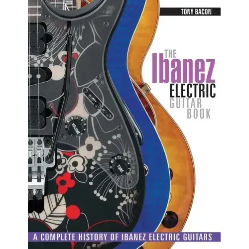 The Ibanez Electric Guitar Book: A Complete History of Ibanez Electric Guitars
