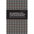The Laughing Cavalier: The Story of the Ancestor of the Scarlet Pimpernel