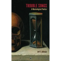 Trouble Songs: A Musicological Poetics