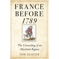 France Before 1789: The Unraveling of an Absolutist Regime