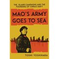 Mao's Army Goes to Sea: The Island Campaigns and the Founding of China's Navy
