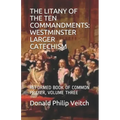 The Litany of the Ten Commandments: Westminster Larger Catechism: Reformed Book of Common Prayer, Volume Three