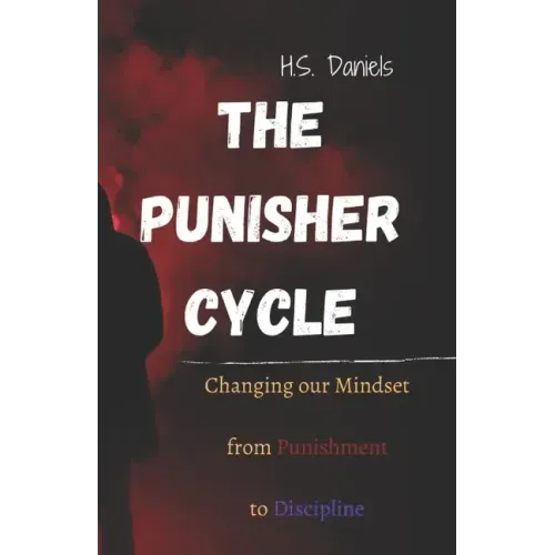 The Punisher Cycle: Changing Our Mindset from Punishment to Discipline