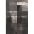 The Vanishing Frame: Latin American Culture and Theory in the Postdictatorial Era