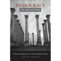 Democracy in Question: Democratic Openness in a Time of Political Closure