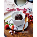 Cocoa Bombs: Over 40 Make-At-Home Recipes for Explosively Fun Hot Chocolate Drinks
