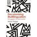 Decolonising Multilingualism: Struggles to Decreate