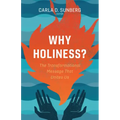 Why Holiness?: The Transformational Message That Unites Us