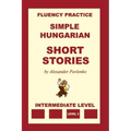 Simple Hungarian, Short Stories, Intermediate Level