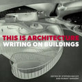 This Is Architecture: Writing on Buildings
