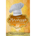 Your Moroccan Cookbook: Delicious Moroccan Recipes To Spice Up Your Meals