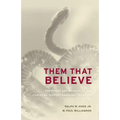 Them That Believe: The Power and Meaning of the Christian Serpent-Handling Tradition