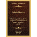 Political Parties: A Sociological Study Of The Oligarchical Tendencies Of Modern Democracy (1915)