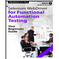 Absolute Beginner (Part 1) Selenium WebDriver for Functional Automation Testing: Your Beginners Guide (Black & White Edition)