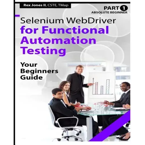 Absolute Beginner (Part 1) Selenium WebDriver for Functional Automation Testing: Your Beginners Guide (Black & White Edition)