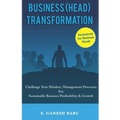 Business (Head) Transformation: Challenge Your Mindset, Management Processes for Sustainable Business Profitability & Growth