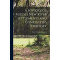 A History of Middle New River Settlements and Contiguous Territory