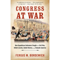 Congress at War: How Republican Reformers Fought the Civil War, Defied Lincoln, Ended Slavery, and Remade America