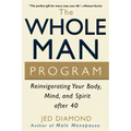 The Whole Man Program: Reinvigorating Your Body, Mind, and Spirit After 40