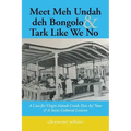 Meet Meh Undah deh Bongolo & Tark Like We No: A Case for Virgin Islands Creole Den An' Now & A Socio-Cultural Lexicon