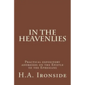 In The Heavenlies: Practical expository addresses on the Epistle to the Ephesians