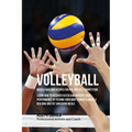 Volleyball Muscle Building Recipes for Pre and Post Competition: Learn how to recover faster and improve your performance by feeding your body powerfu