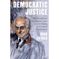 Democratic Justice: Felix Frankfurter, the Supreme Court, and the Making of the Liberal Establishment