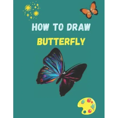 How to Draw Butterfly: A Step-by-Step Drawing and Activity Book for Kids to Learn to Draw